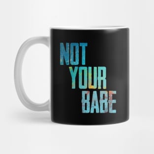 NOT YOUR BABE Mug